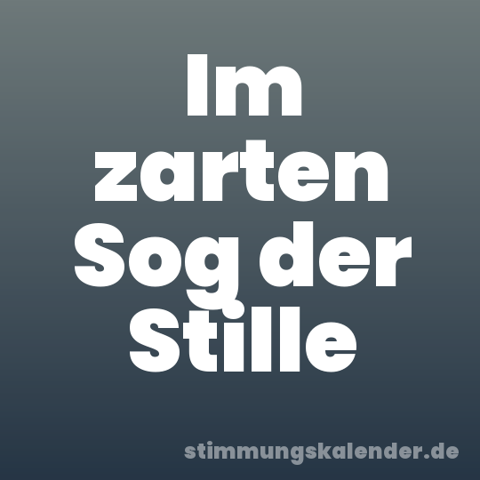 Im zarten Sog der Stille