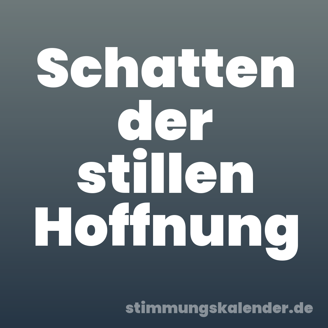 Schatten der stillen Hoffnung
