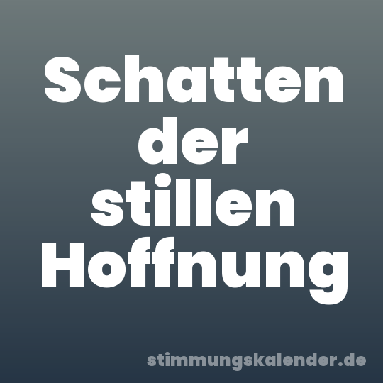 Schatten der stillen Hoffnung