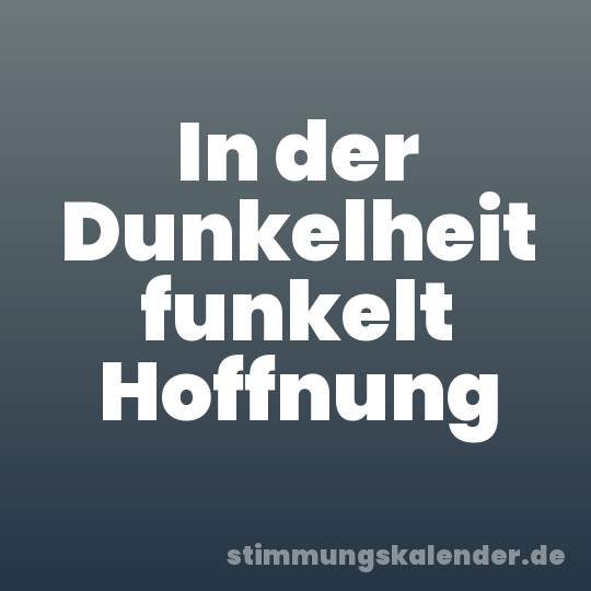 In der Dunkelheit funkelt Hoffnung
