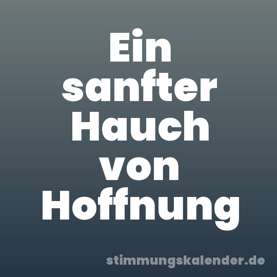 Ein sanfter Hauch von Hoffnung