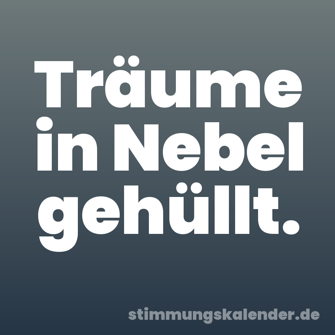 Träume in Nebel gehüllt.