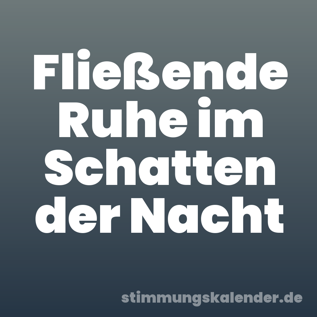 Fließende Ruhe im Schatten der Nacht