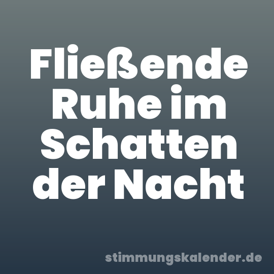 Fließende Ruhe im Schatten der Nacht