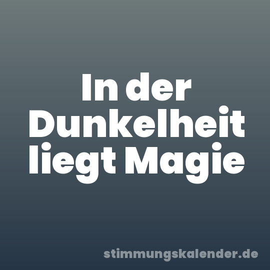 In der Dunkelheit liegt Magie