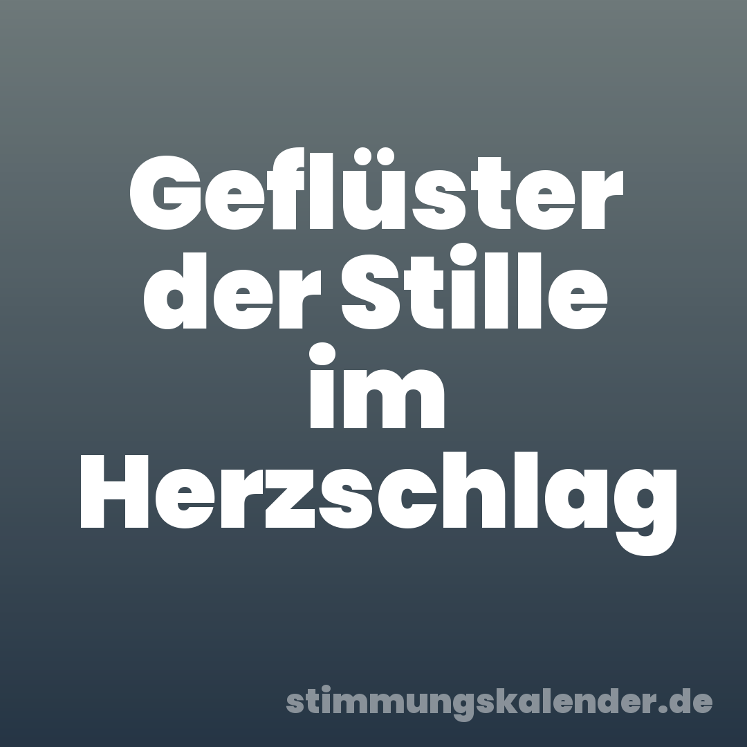 Geflüster der Stille im Herzschlag