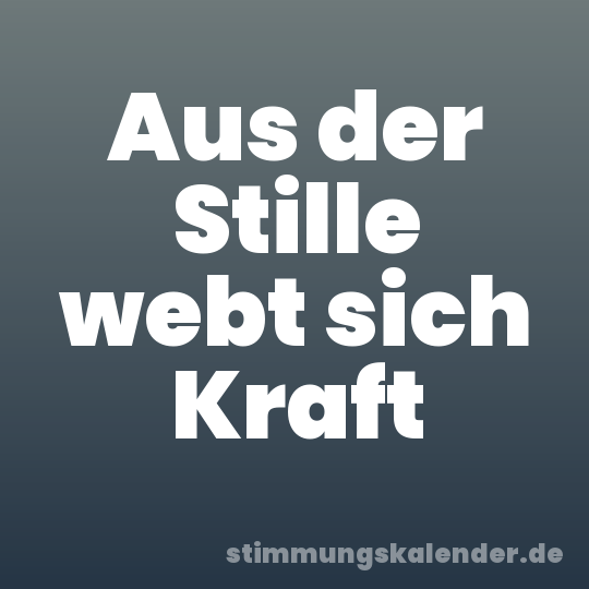 Aus der Stille webt sich Kraft