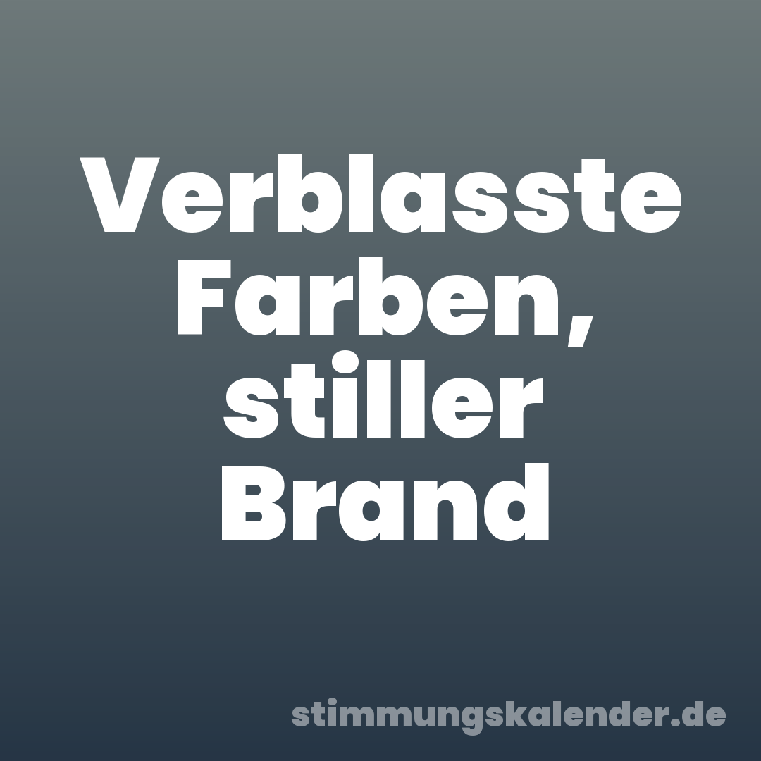 Verblasste Farben, stiller Brand
