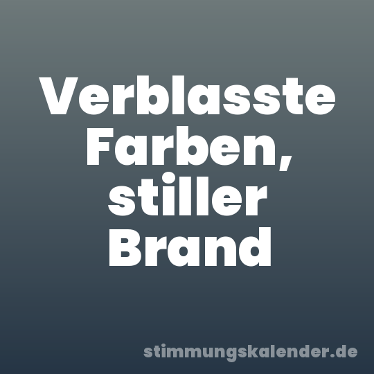 Verblasste Farben, stiller Brand