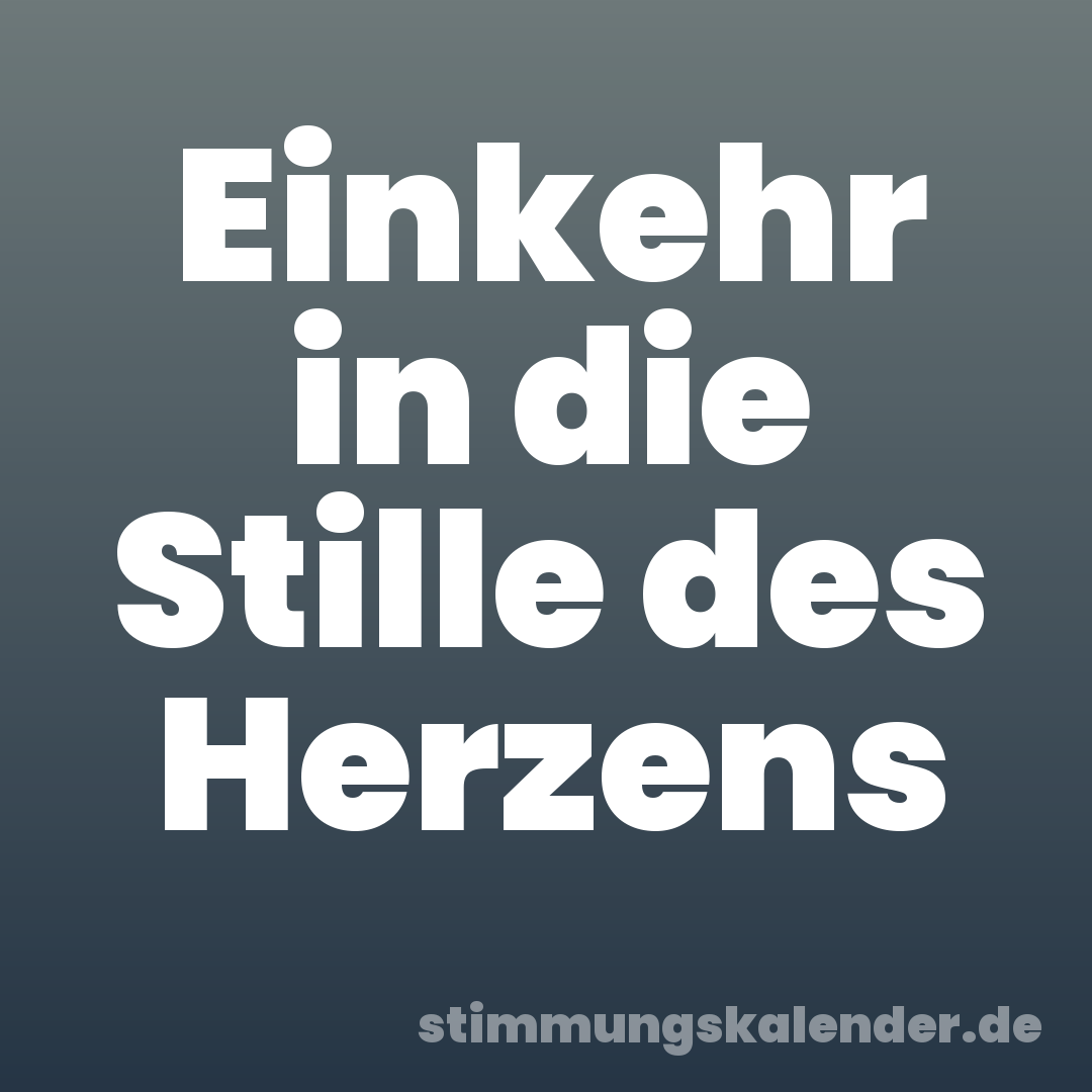 Einkehr in die Stille des Herzens