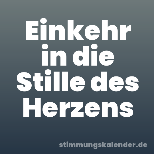Einkehr in die Stille des Herzens