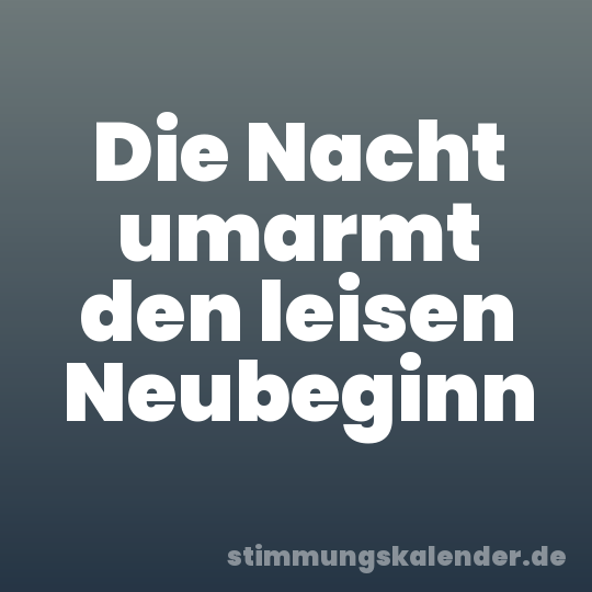 Die Nacht umarmt den leisen Neubeginn