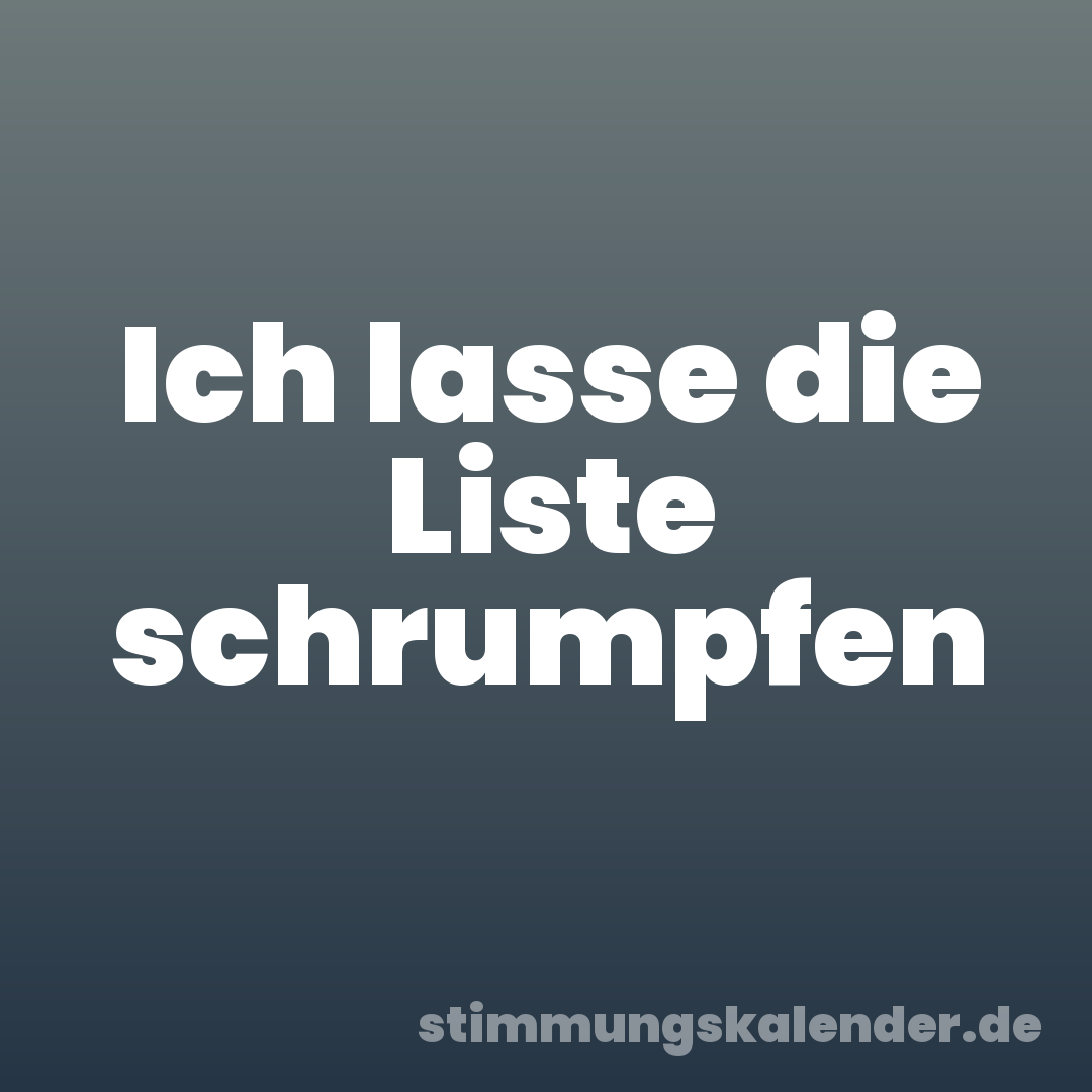 Ich lasse die Liste schrumpfen