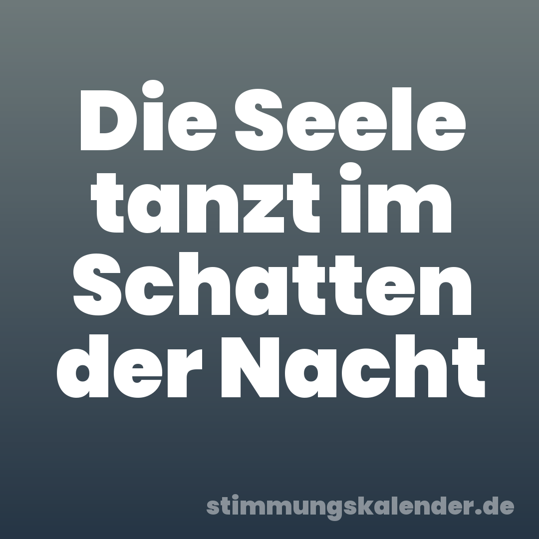 Die Seele tanzt im Schatten der Nacht
