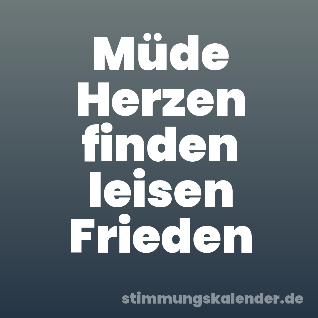 Müde Herzen finden leisen Frieden