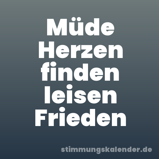 Müde Herzen finden leisen Frieden