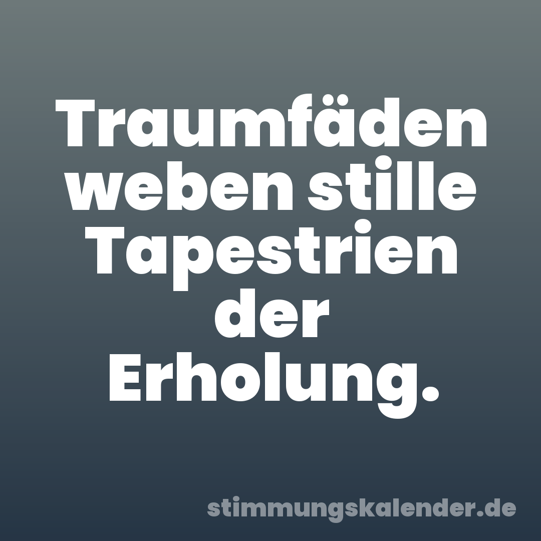 Traumfäden weben stille Tapestrien der Erholung.