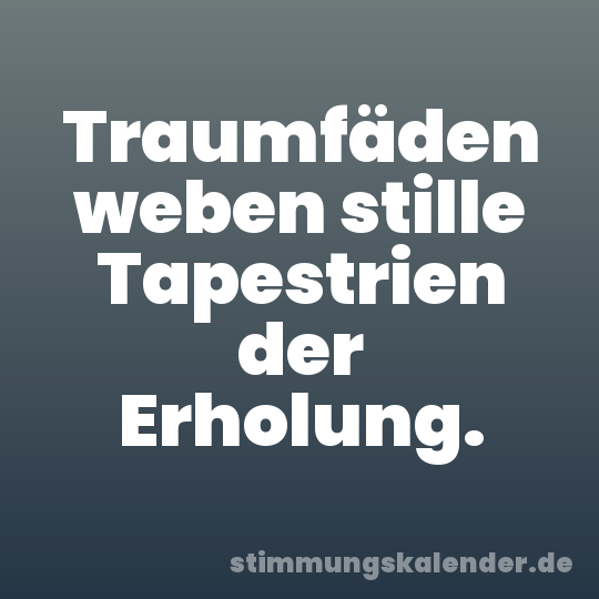 Traumfäden weben stille Tapestrien der Erholung.