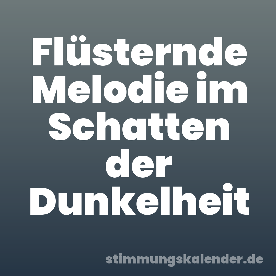 Flüsternde Melodie im Schatten der Dunkelheit