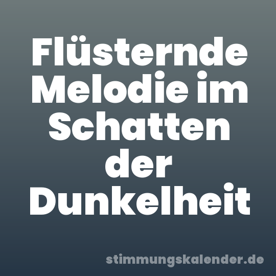 Flüsternde Melodie im Schatten der Dunkelheit
