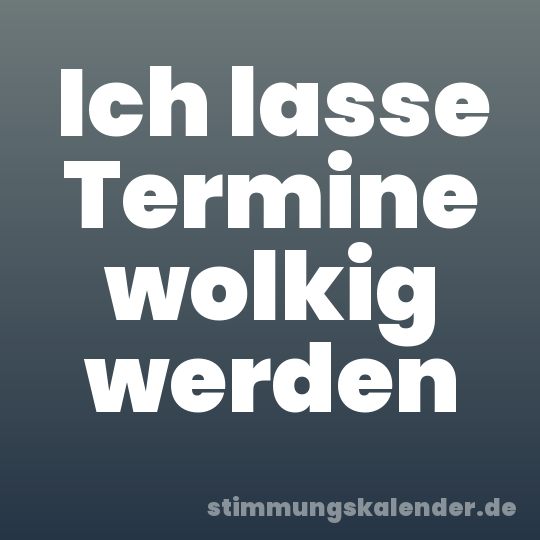 Ich lasse Termine wolkig werden