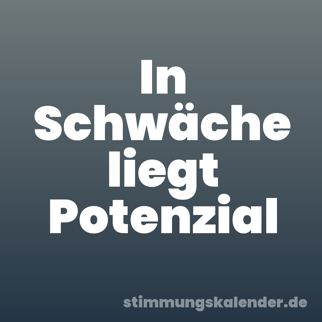 In Schwäche liegt Potenzial