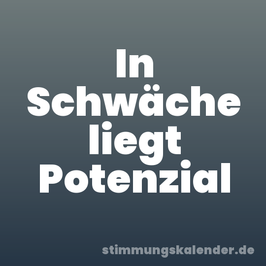 In Schwäche liegt Potenzial
