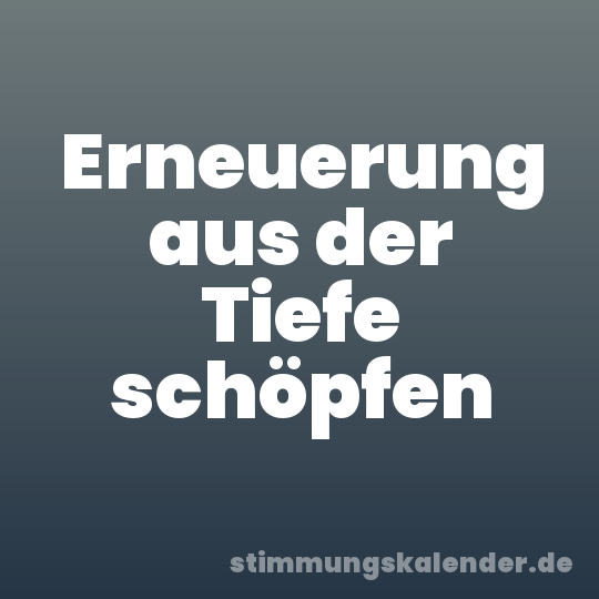 Erneuerung aus der Tiefe schöpfen