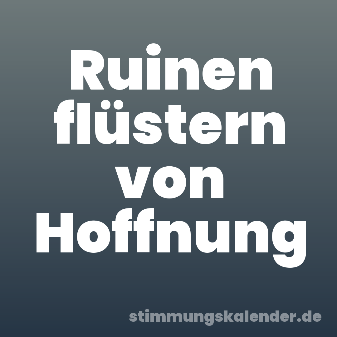 Ruinen flüstern von Hoffnung