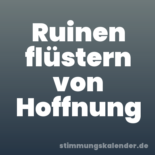 Ruinen flüstern von Hoffnung