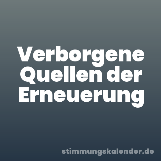 Verborgene Quellen der Erneuerung