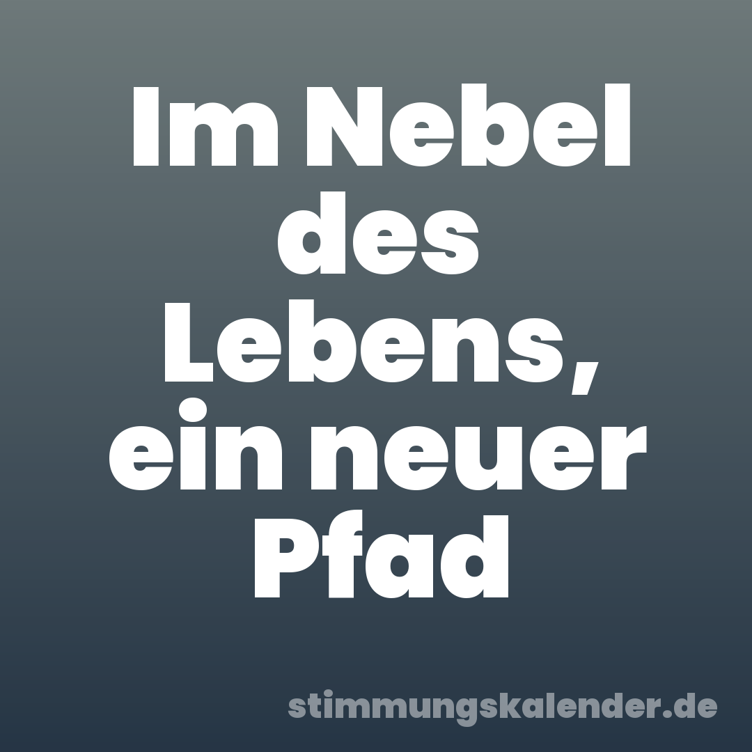 Im Nebel des Lebens, ein neuer Pfad