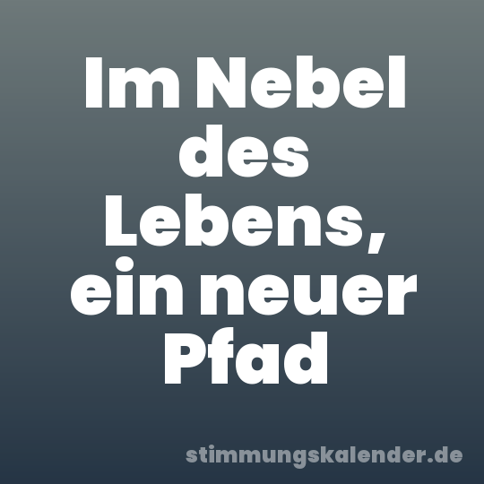 Im Nebel des Lebens, ein neuer Pfad