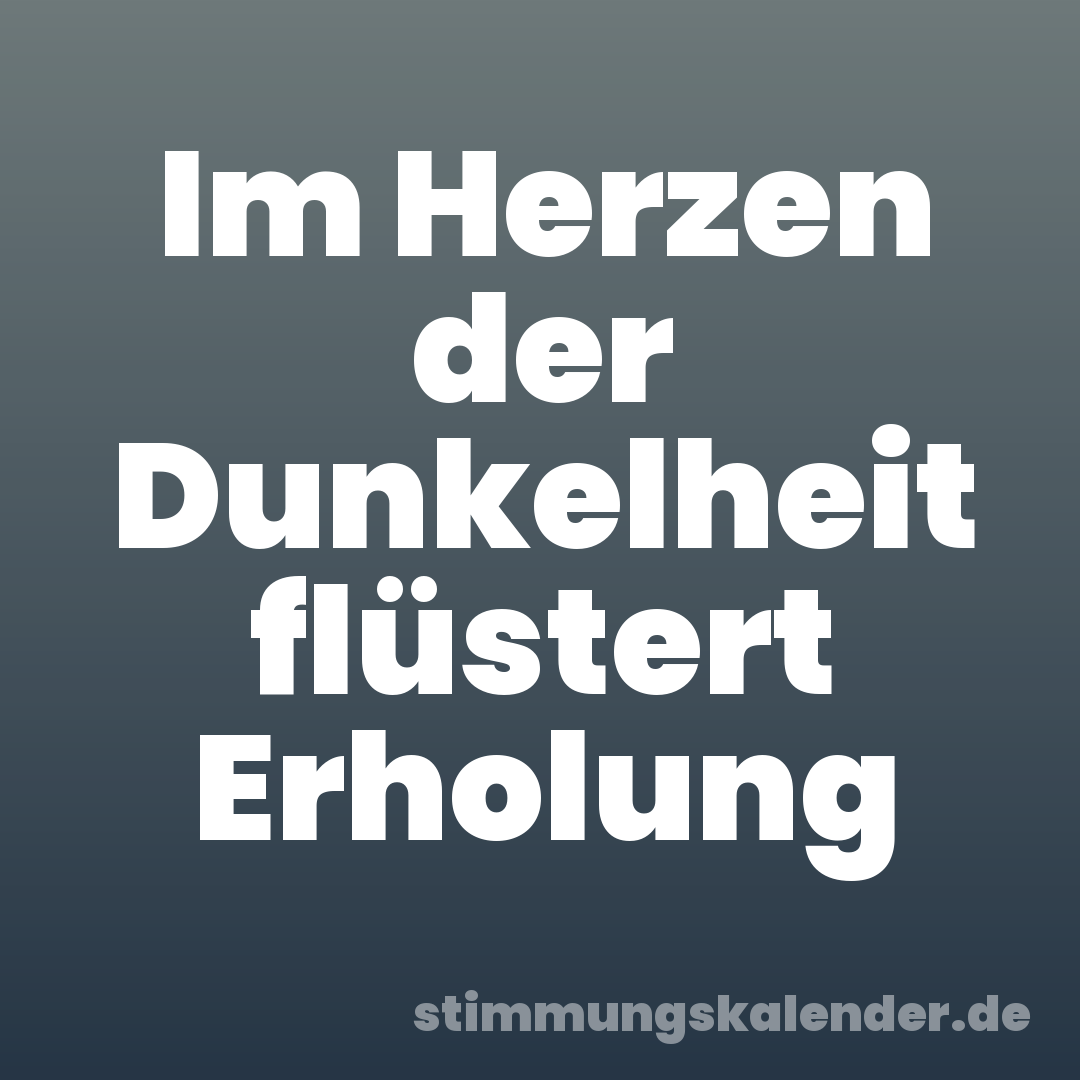 Im Herzen der Dunkelheit flüstert Erholung