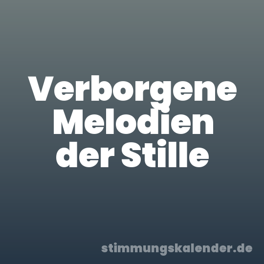 Verborgene Melodien der Stille