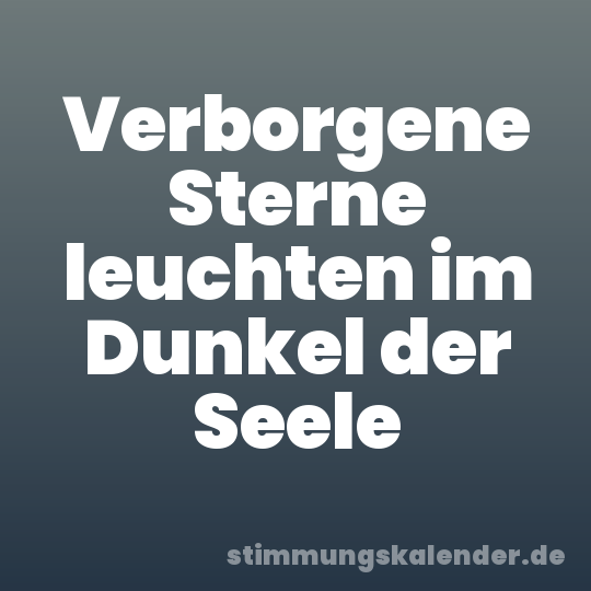 Verborgene Sterne leuchten im Dunkel der Seele