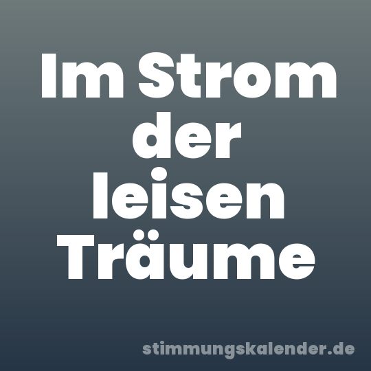 Im Strom der leisen Träume