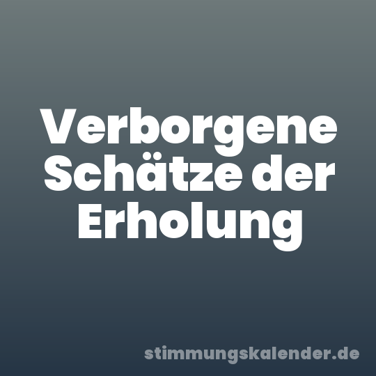 Verborgene Schätze der Erholung