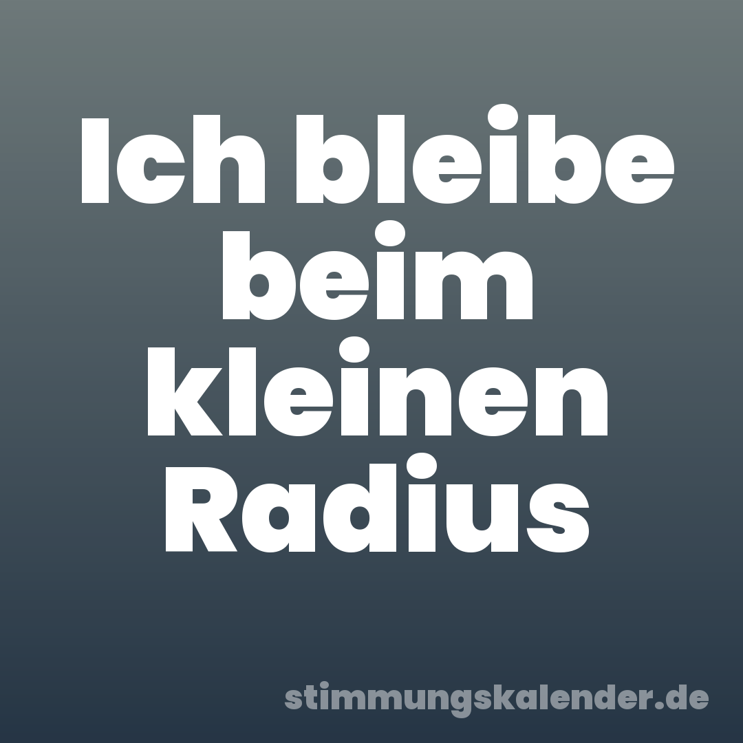 Ich bleibe beim kleinen Radius