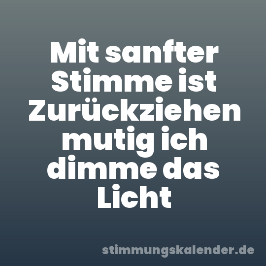 Mit sanfter Stimme ist Zurückziehen mutig ich dimme das Licht