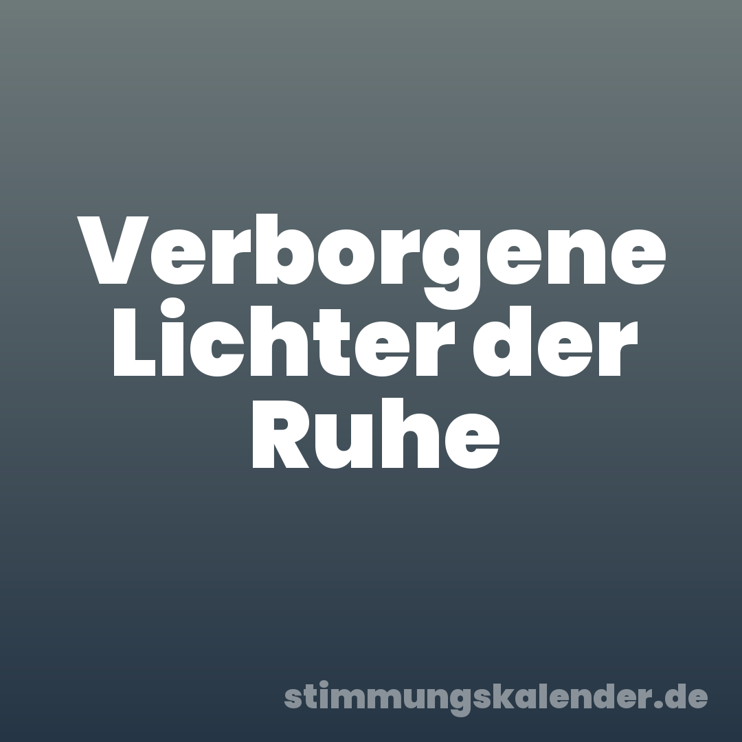 Verborgene Lichter der Ruhe