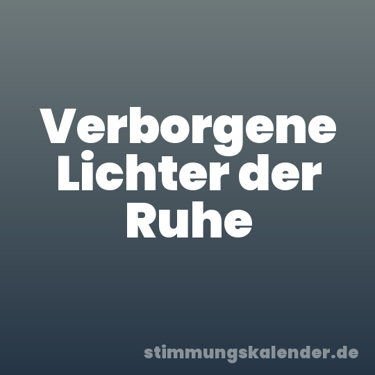 Verborgene Lichter der Ruhe
