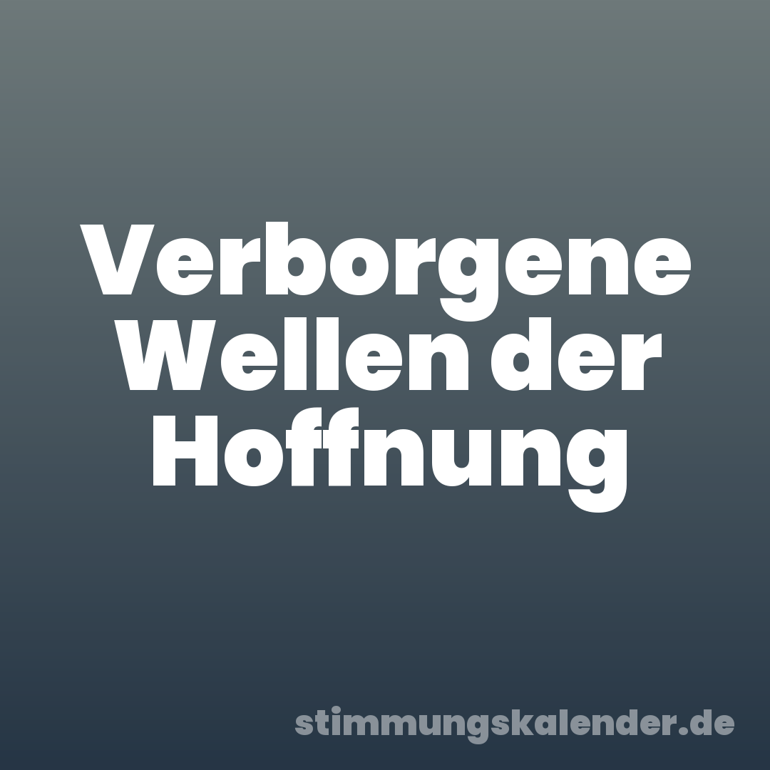 Verborgene Wellen der Hoffnung