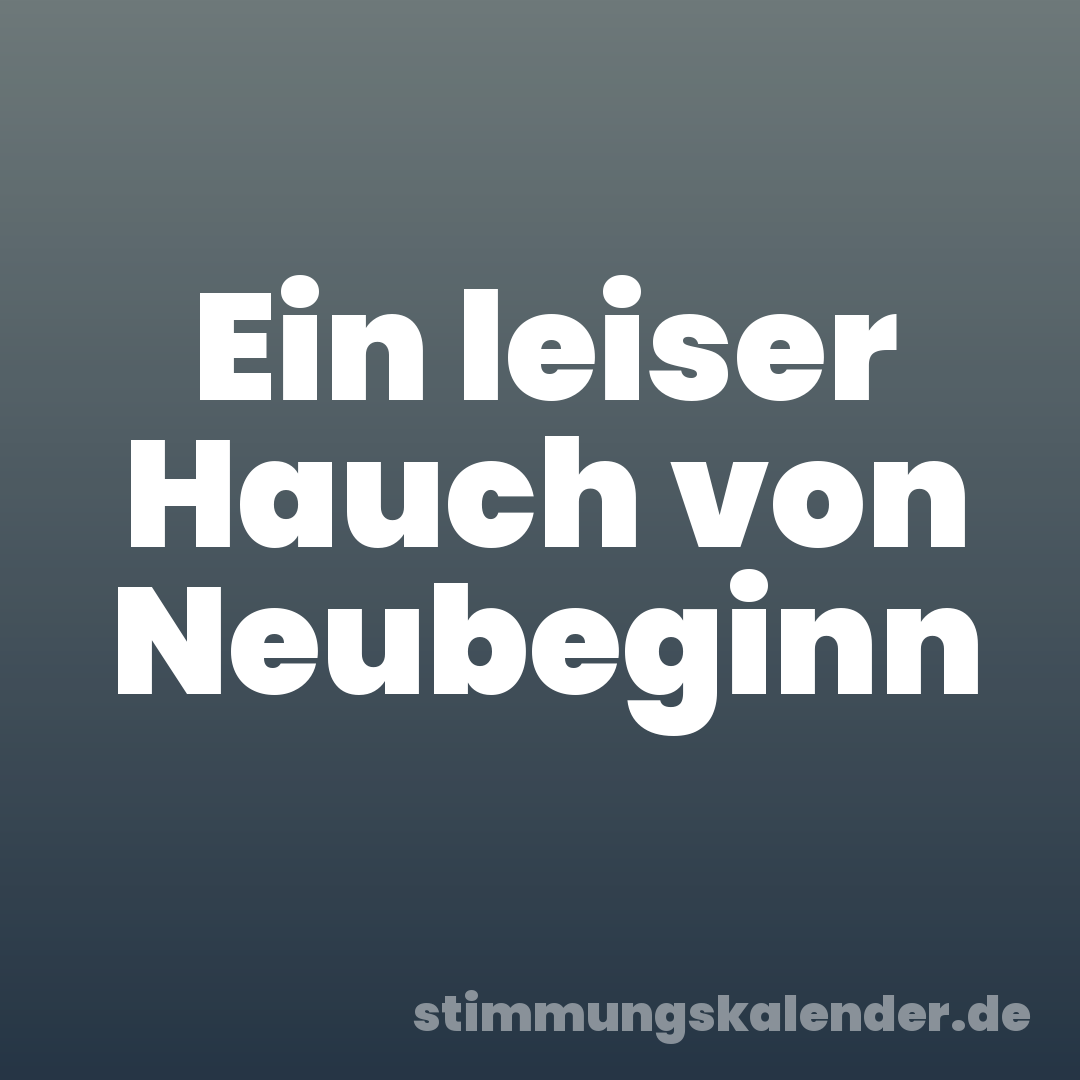 Ein leiser Hauch von Neubeginn