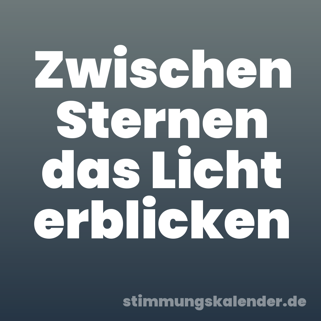 Zwischen Sternen das Licht erblicken