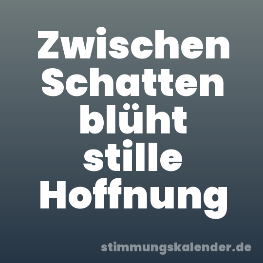 Zwischen Schatten blüht stille Hoffnung