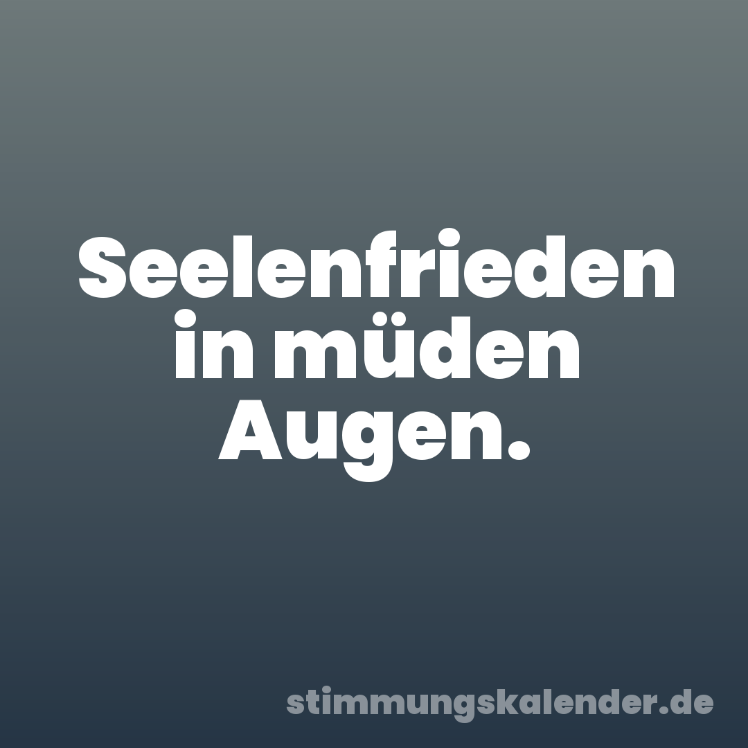 Seelenfrieden in müden Augen.