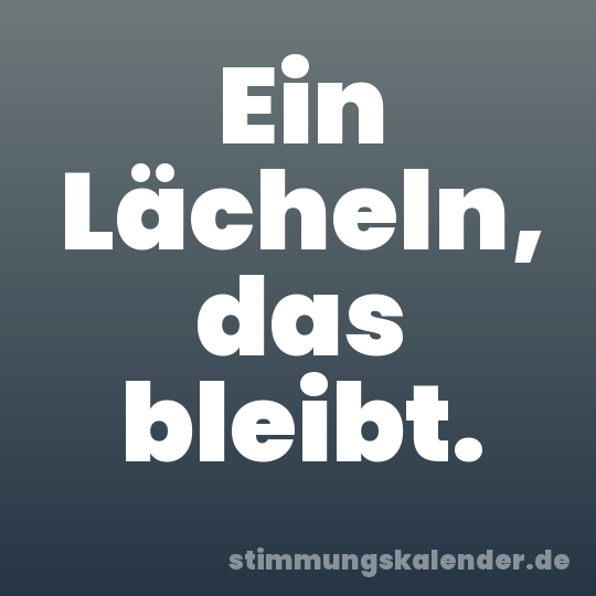 Ein Lächeln, das bleibt.