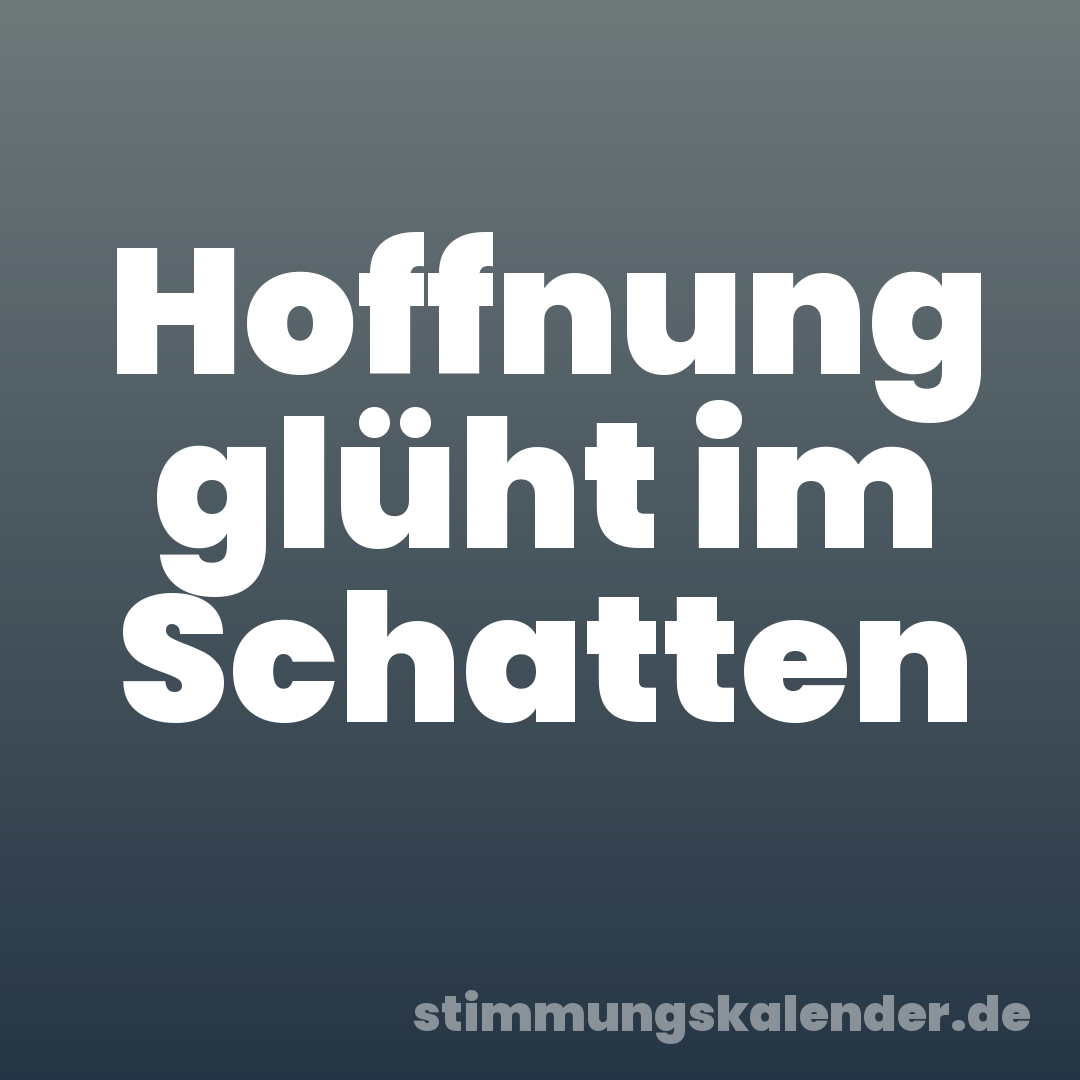 Hoffnung glüht im Schatten