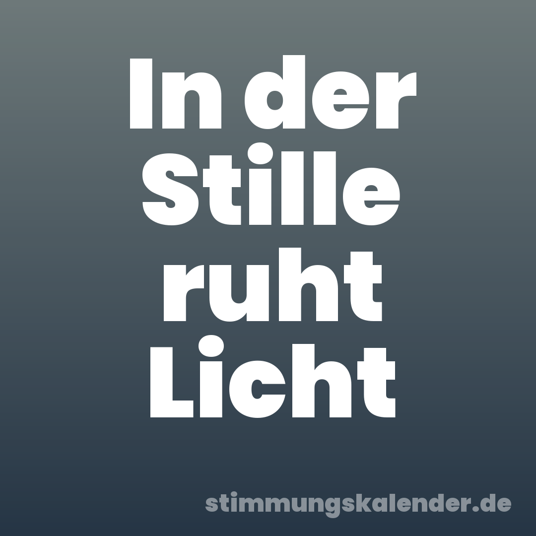In der Stille ruht Licht